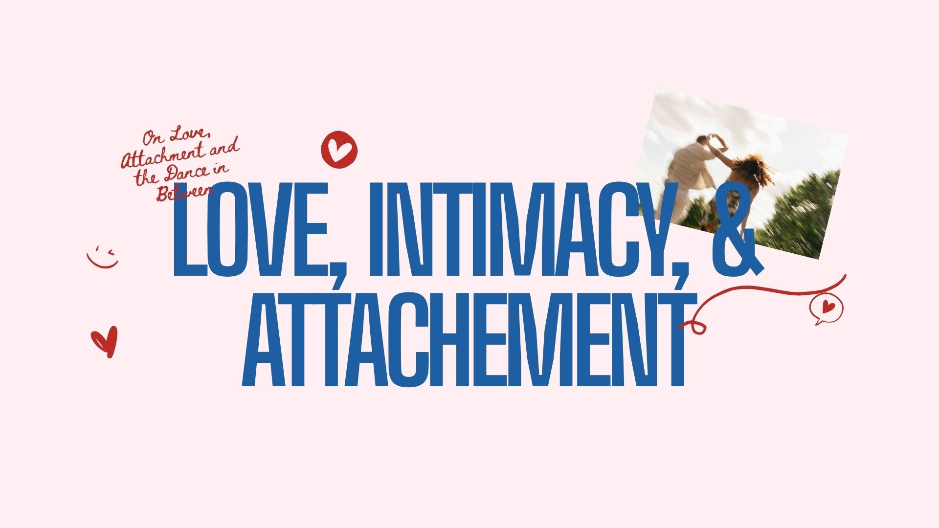 On Love, Attachment and the Dance in Between