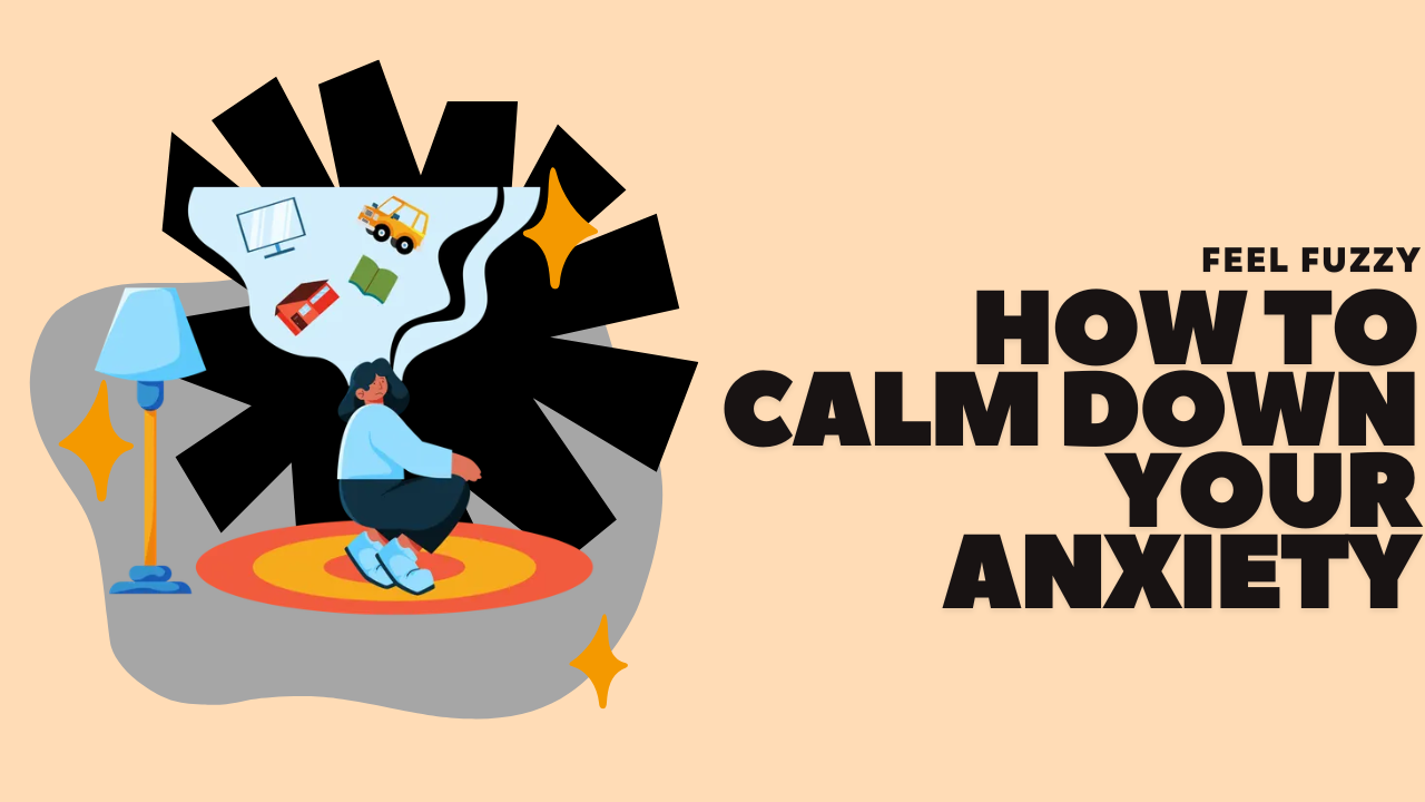 How to Calm Down Your Anxiety